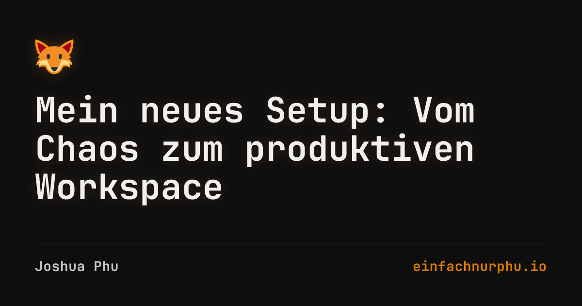 Coverbild für Mein neues Setup: Vom Chaos zum produktiven Workspace